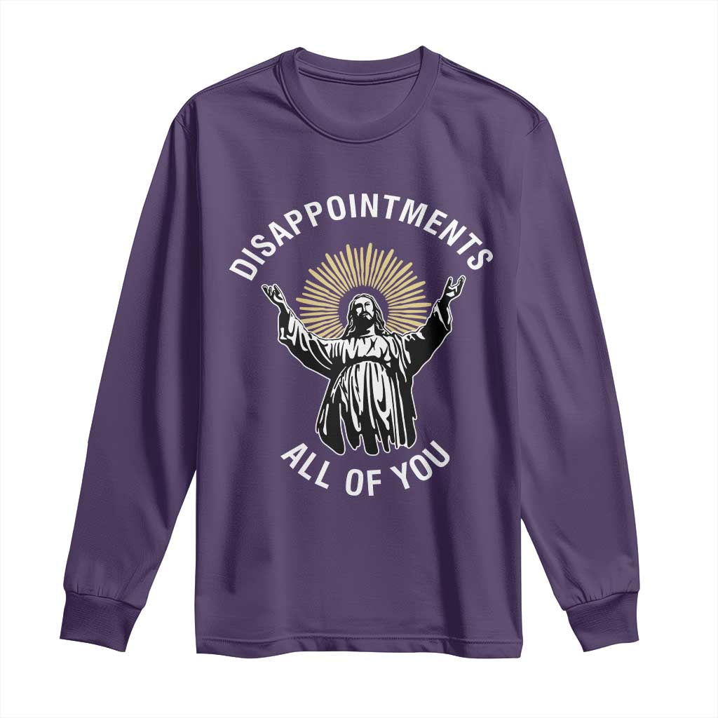 Funny Jesus Christian Religious Faith Disappointments All Of You Long Sleeve Shirt TS11 Purple Print Your Wear