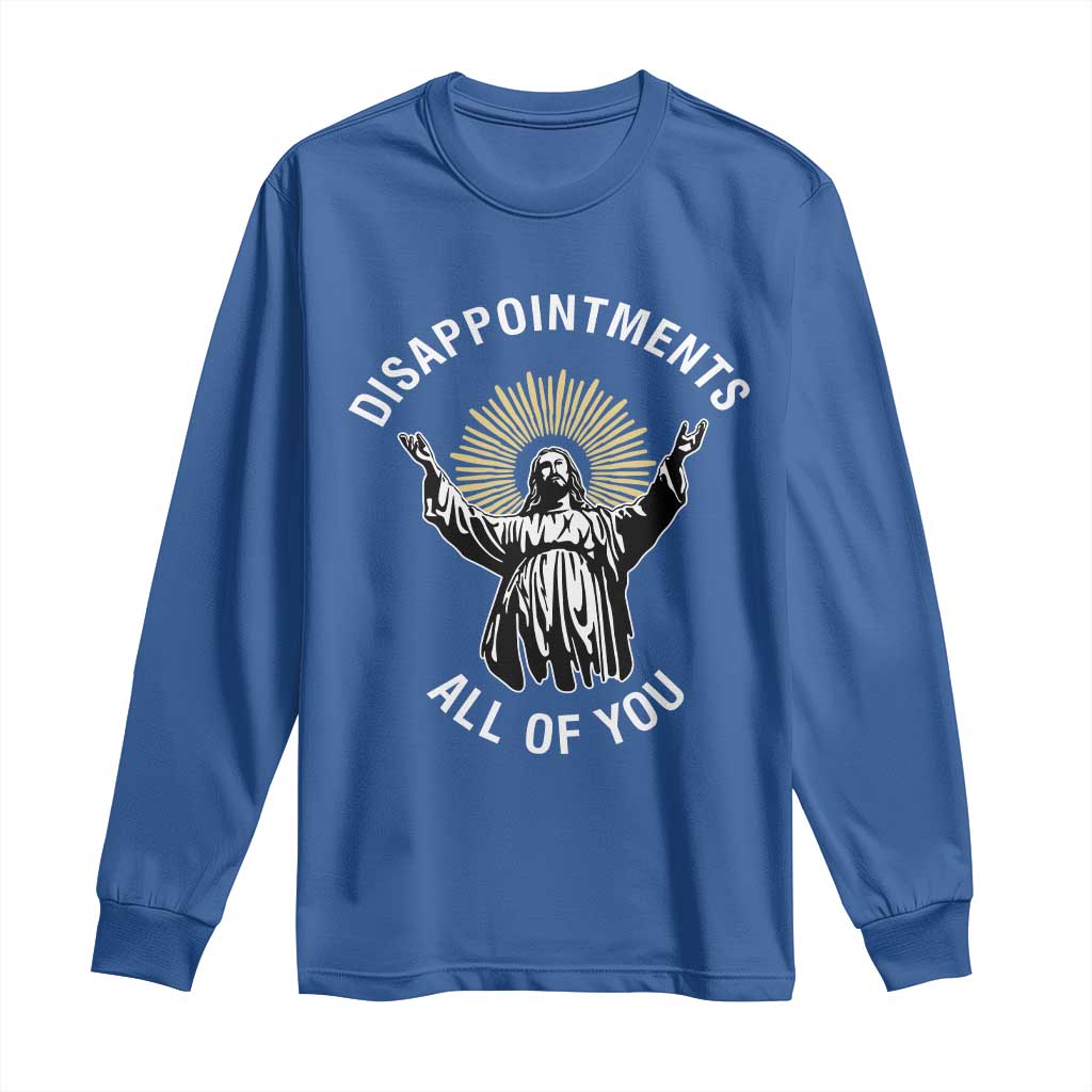 Funny Jesus Christian Religious Faith Disappointments All Of You Long Sleeve Shirt TS11 Royal Blue Print Your Wear