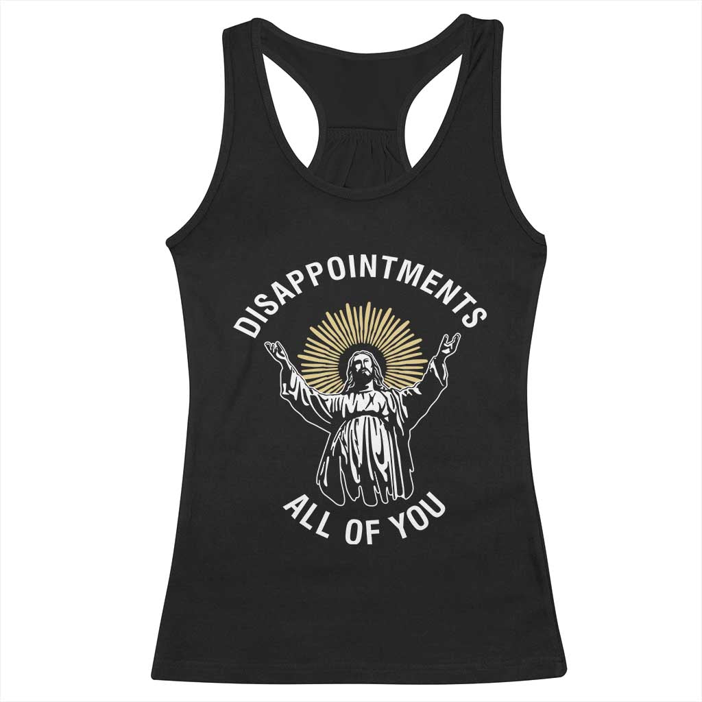 Funny Jesus Christian Religious Faith Disappointments All Of You Racerback Tank Top TS11 Black Print Your Wear