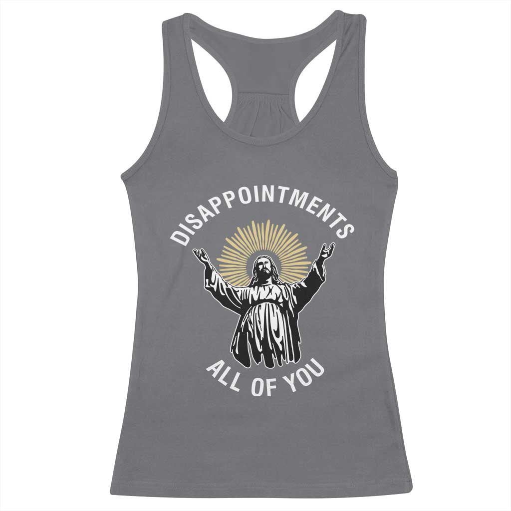Funny Jesus Christian Religious Faith Disappointments All Of You Racerback Tank Top TS11 Charcoal Print Your Wear