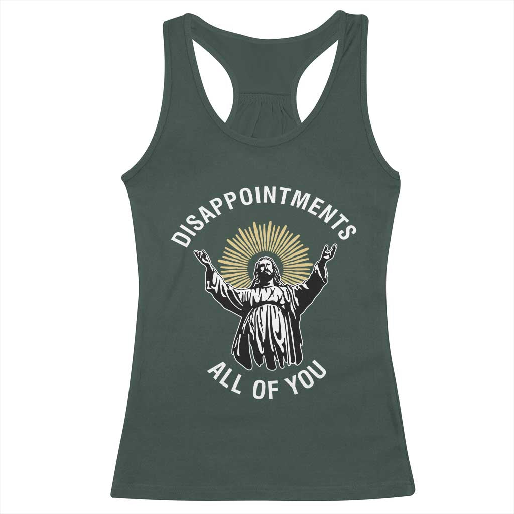 Funny Jesus Christian Religious Faith Disappointments All Of You Racerback Tank Top TS11 Dark Forest Green Print Your Wear