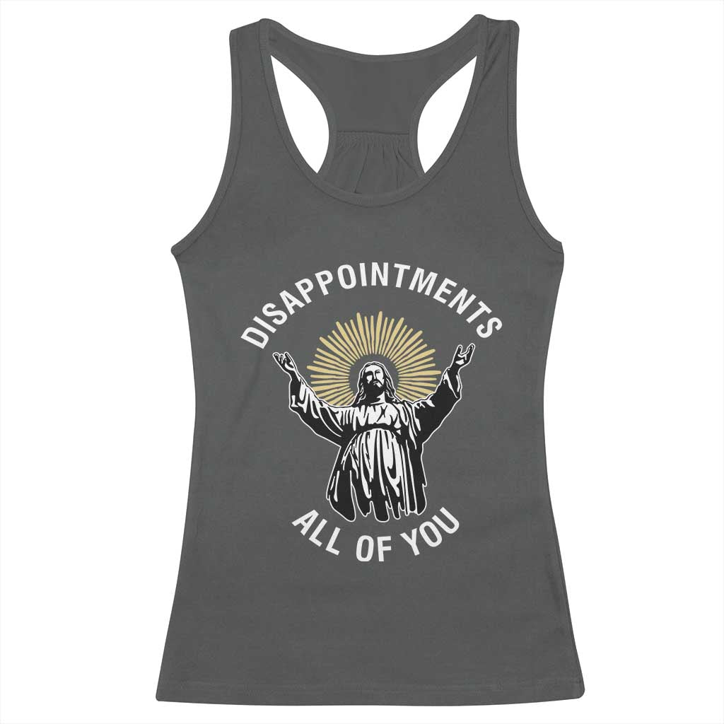 Funny Jesus Christian Religious Faith Disappointments All Of You Racerback Tank Top TS11 Dark Heather Print Your Wear