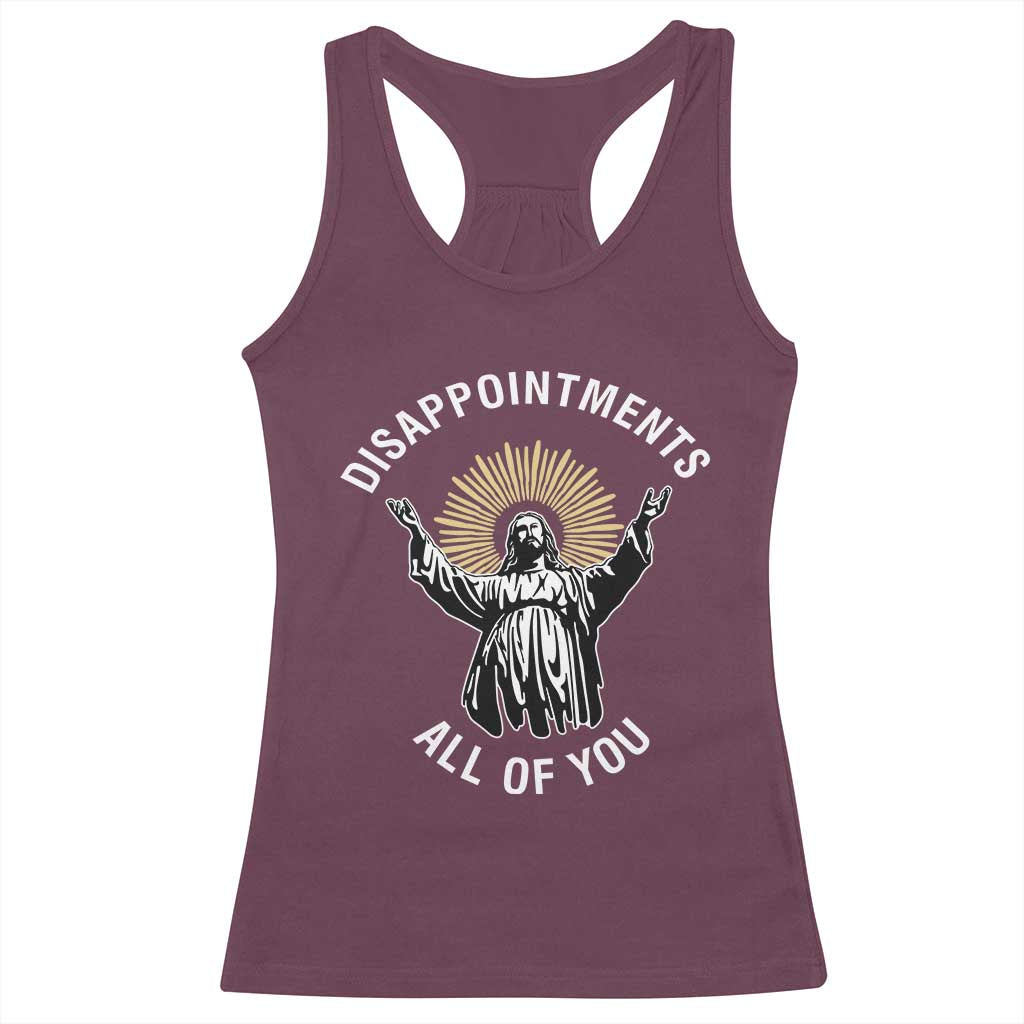 Funny Jesus Christian Religious Faith Disappointments All Of You Racerback Tank Top TS11 Maroon Print Your Wear