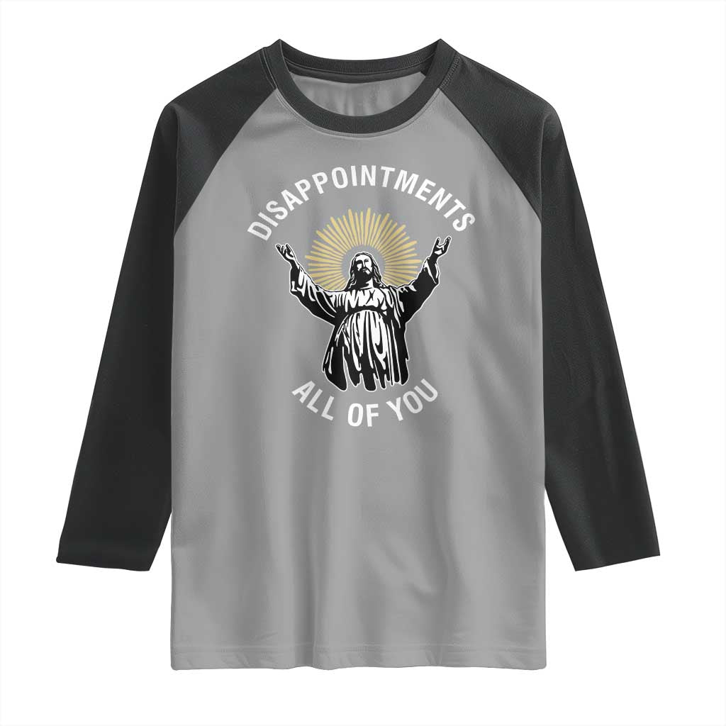 Funny Jesus Christian Religious Faith Disappointments All Of You Raglan Shirt TS11 Sport Gray Black Print Your Wear