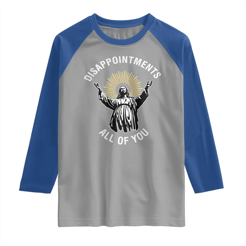 Funny Jesus Christian Religious Faith Disappointments All Of You Raglan Shirt TS11 Sport Gray Royal Print Your Wear