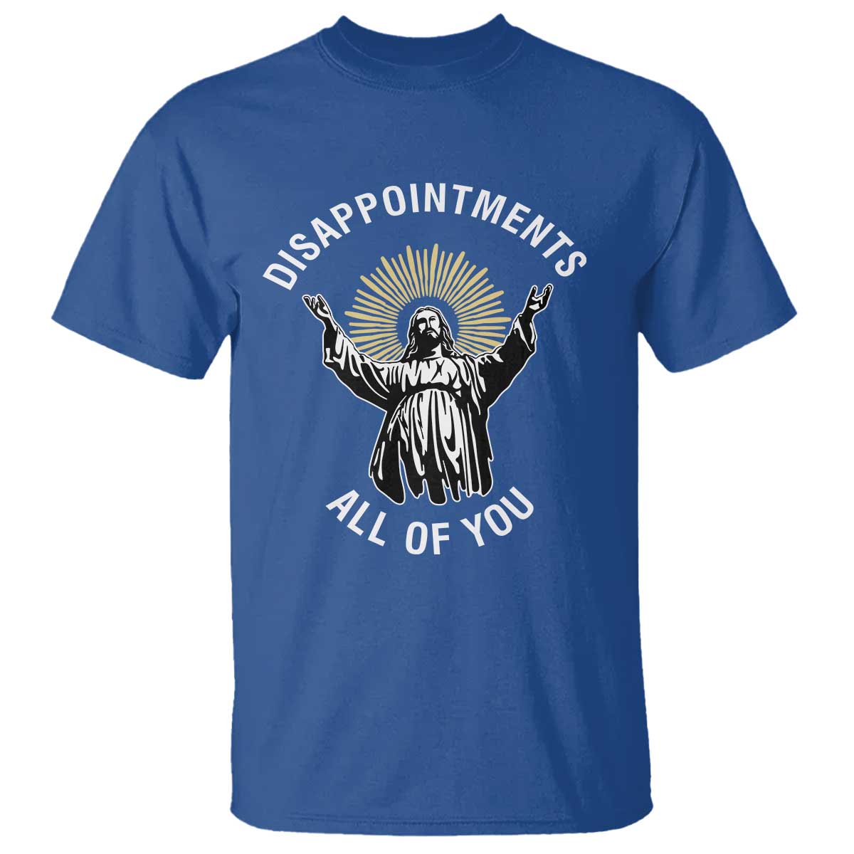 Funny Jesus Christian Religious Faith Disappointments All Of You T Shirt TS11 Royal Blue Print Your Wear