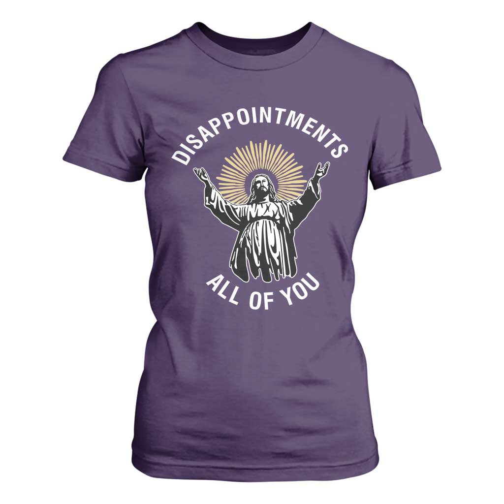 Funny Jesus Christian Religious Faith Disappointments All Of You T Shirt For Women TS11 Purple Print Your Wear