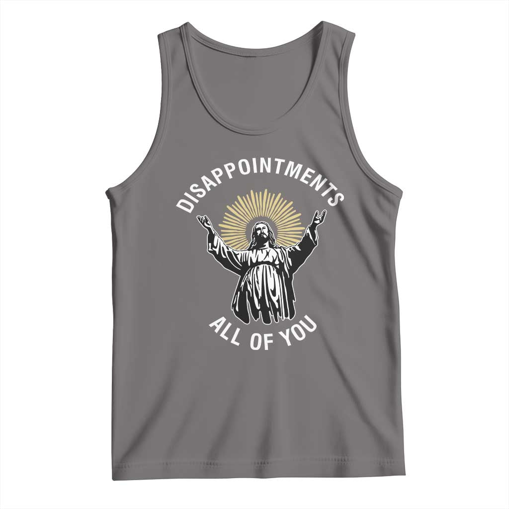 Funny Jesus Christian Religious Faith Disappointments All Of You Tank Top TS11 Deep Heather Print Your Wear