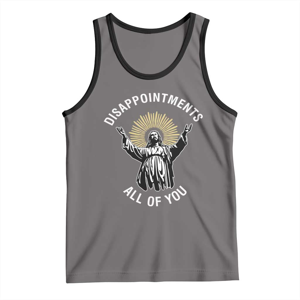 Funny Jesus Christian Religious Faith Disappointments All Of You Tank Top TS11 Deep Heather Black Print Your Wear