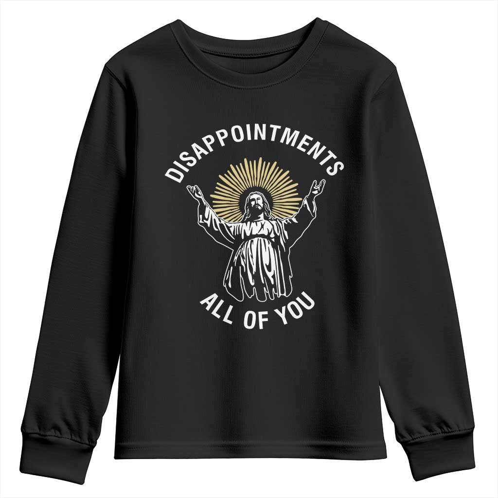 Funny Jesus Christian Religious Faith Disappointments All Of You Youth Sweatshirt TS11 Black Print Your Wear