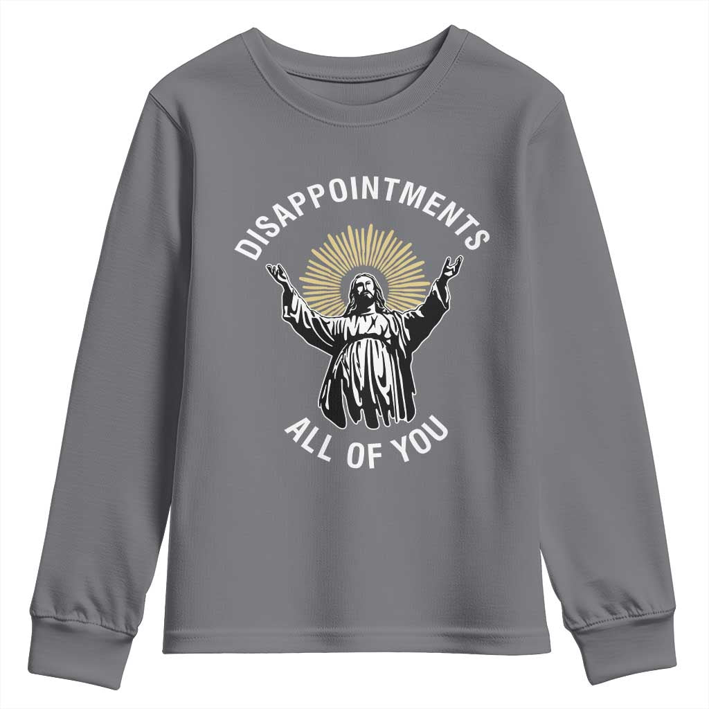 Funny Jesus Christian Religious Faith Disappointments All Of You Youth Sweatshirt TS11 Charcoal Print Your Wear