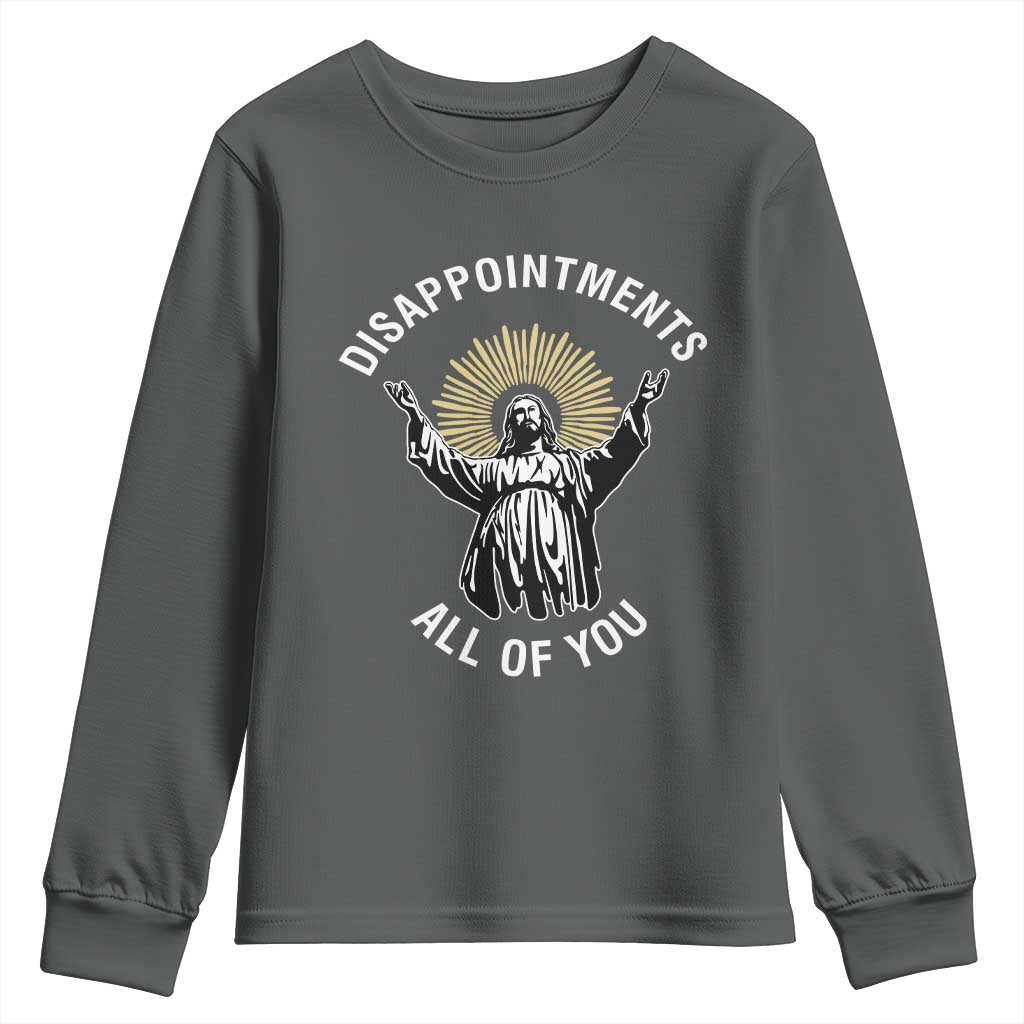 Funny Jesus Christian Religious Faith Disappointments All Of You Youth Sweatshirt TS11 Dark Heather Print Your Wear