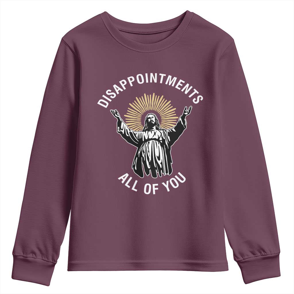 Funny Jesus Christian Religious Faith Disappointments All Of You Youth Sweatshirt TS11 Maroon Print Your Wear