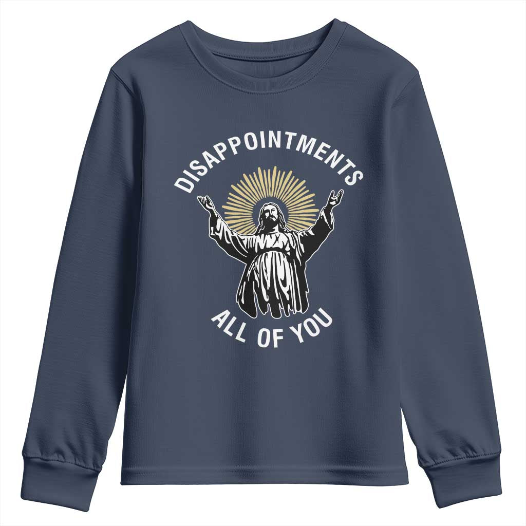 Funny Jesus Christian Religious Faith Disappointments All Of You Youth Sweatshirt TS11 Navy Print Your Wear