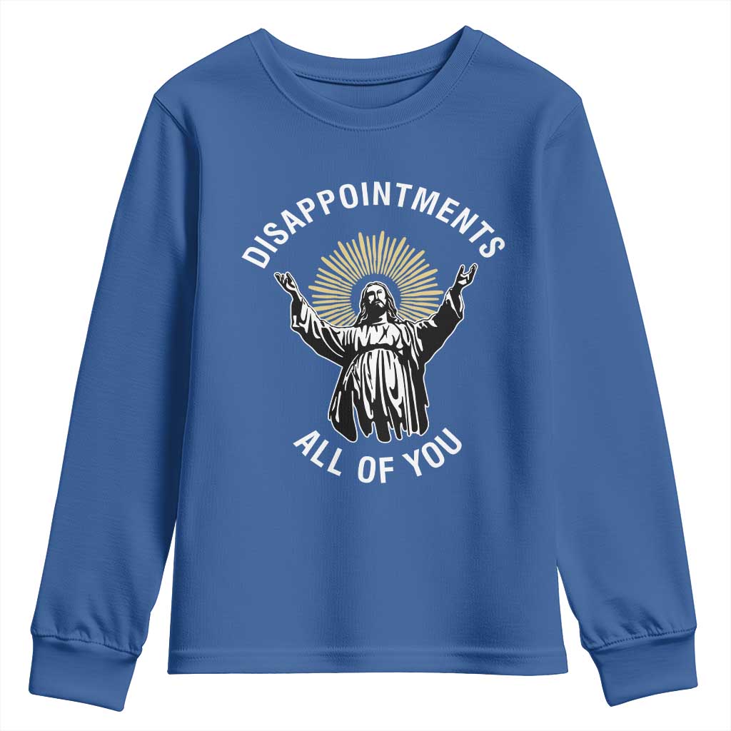 Funny Jesus Christian Religious Faith Disappointments All Of You Youth Sweatshirt TS11 Royal Blue Print Your Wear