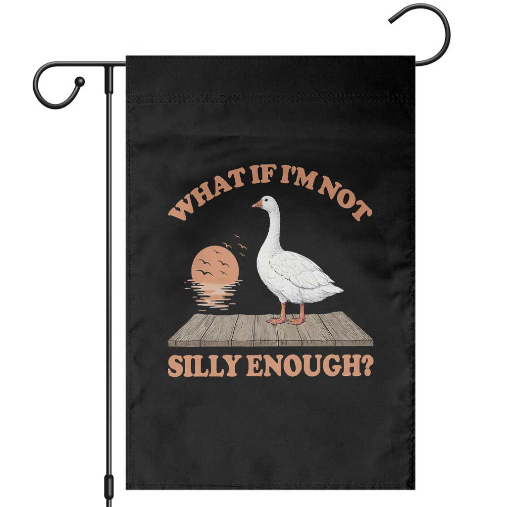 What If I'm Not Silly Enough Funny Silly Goose Garden Flag TS11 Black Print Your Wear