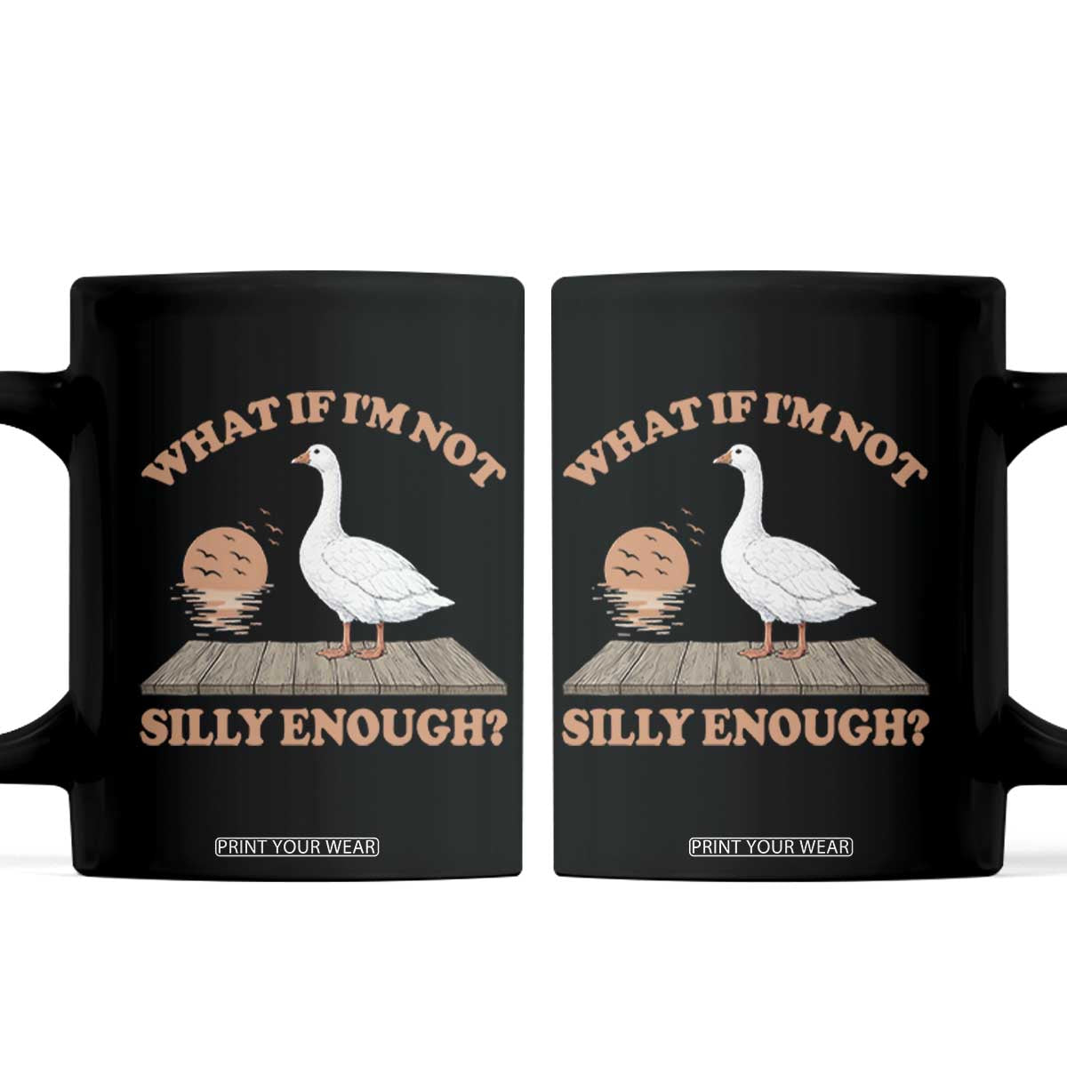 What If I'm Not Silly Enough Funny Silly Goose Coffee Mug TS11 Black Print Your Wear