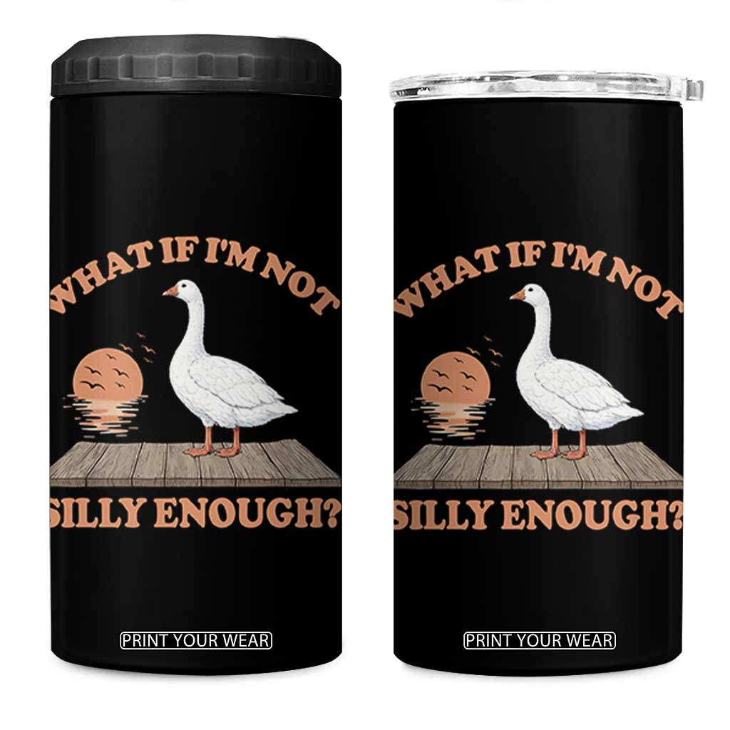 What If I'm Not Silly Enough Funny Silly Goose 4 in 1 Can Cooler Tumbler