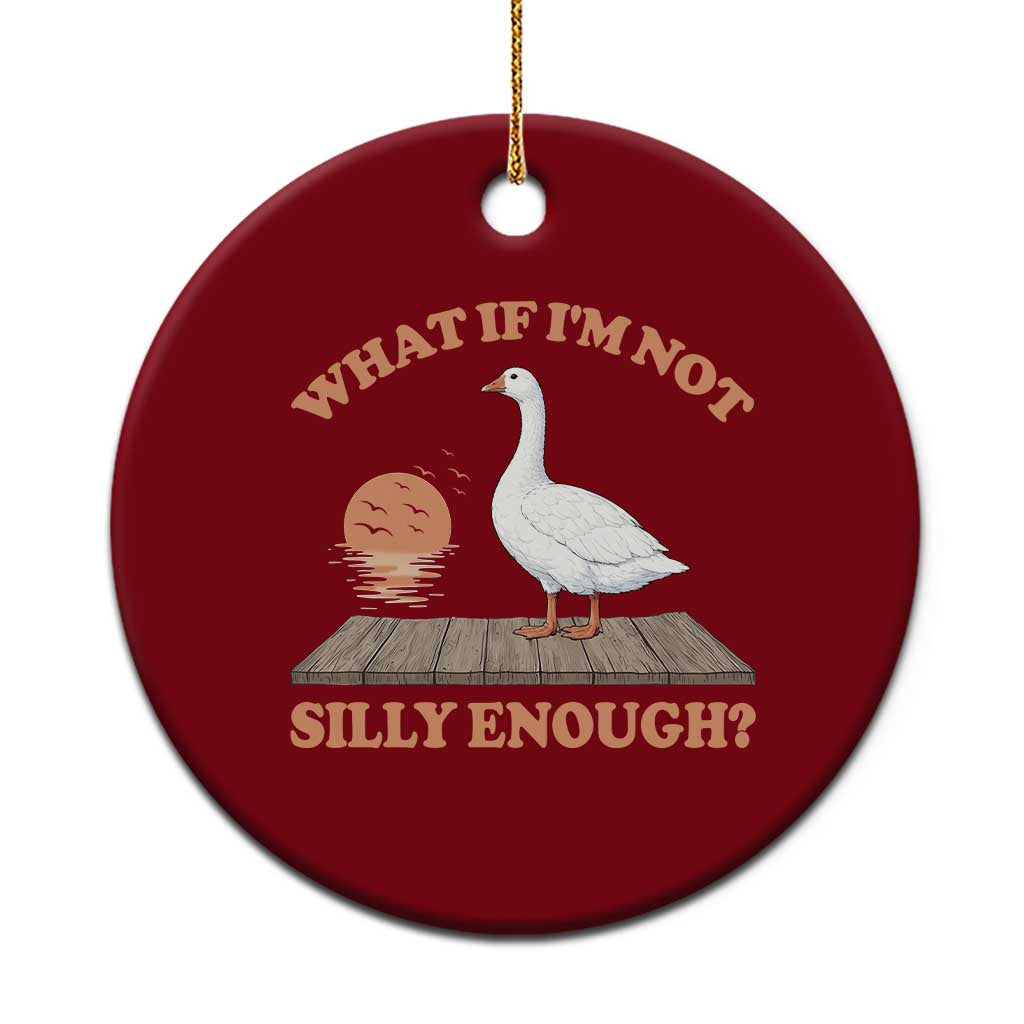 What If I'm Not Silly Enough Funny Silly Goose Ceramic Ornament TS11 1pc Red Print Your Wear