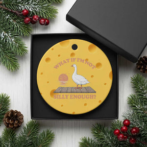 What If I'm Not Silly Enough Funny Silly Goose Ceramic Ornament
