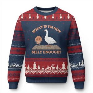 What If I'm Not Silly Enough Funny Silly Goose Ugly Christmas Sweater