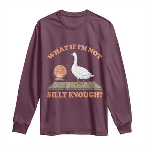 What If I'm Not Silly Enough Funny Silly Goose Long Sleeve Shirt