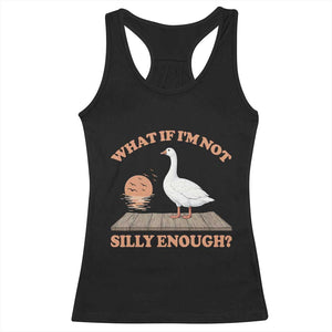 What If I'm Not Silly Enough Funny Silly Goose Racerback Tank Top