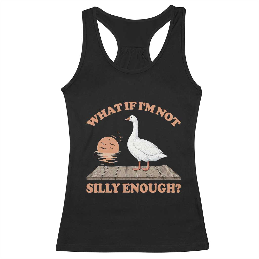 What If I'm Not Silly Enough Funny Silly Goose Racerback Tank Top TS11 Black Print Your Wear