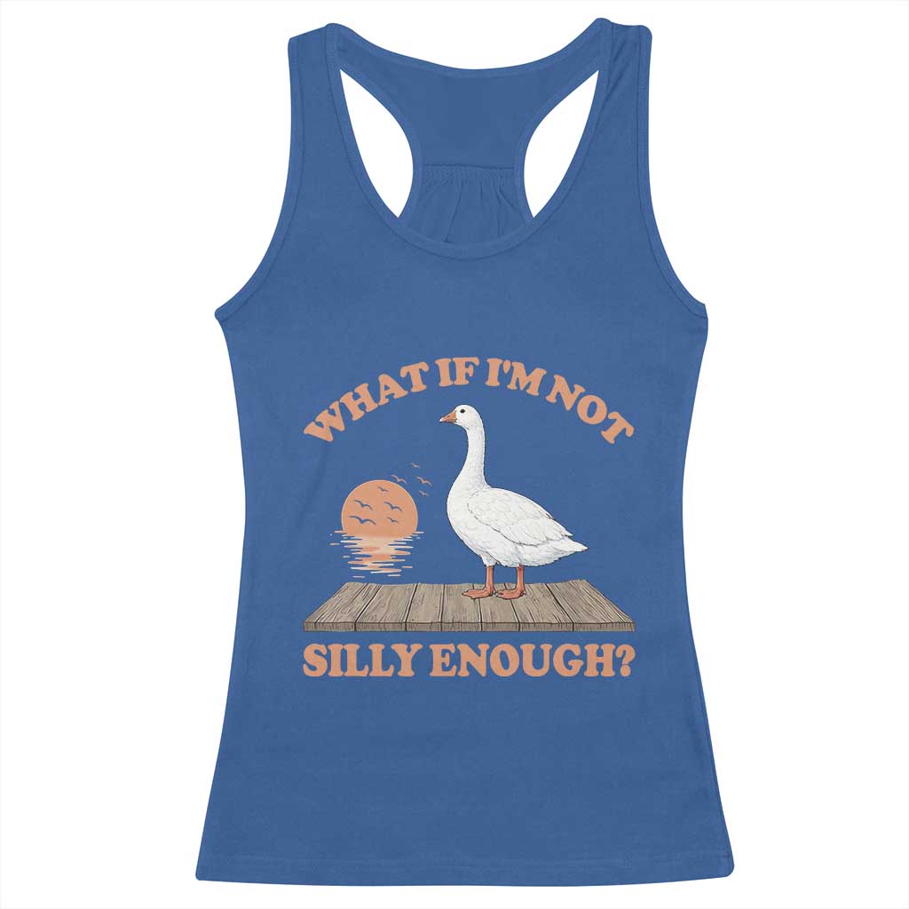 What If I'm Not Silly Enough Funny Silly Goose Racerback Tank Top