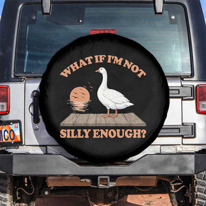 What If I'm Not Silly Enough Funny Silly Goose Spare Tire Cover