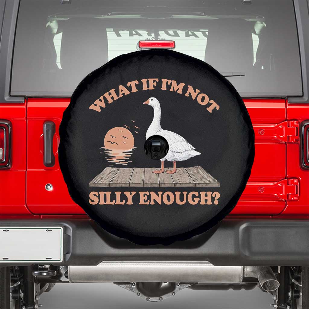 What If I'm Not Silly Enough Funny Silly Goose Spare Tire Cover