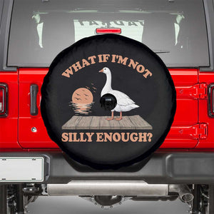 What If I'm Not Silly Enough Funny Silly Goose Spare Tire Cover