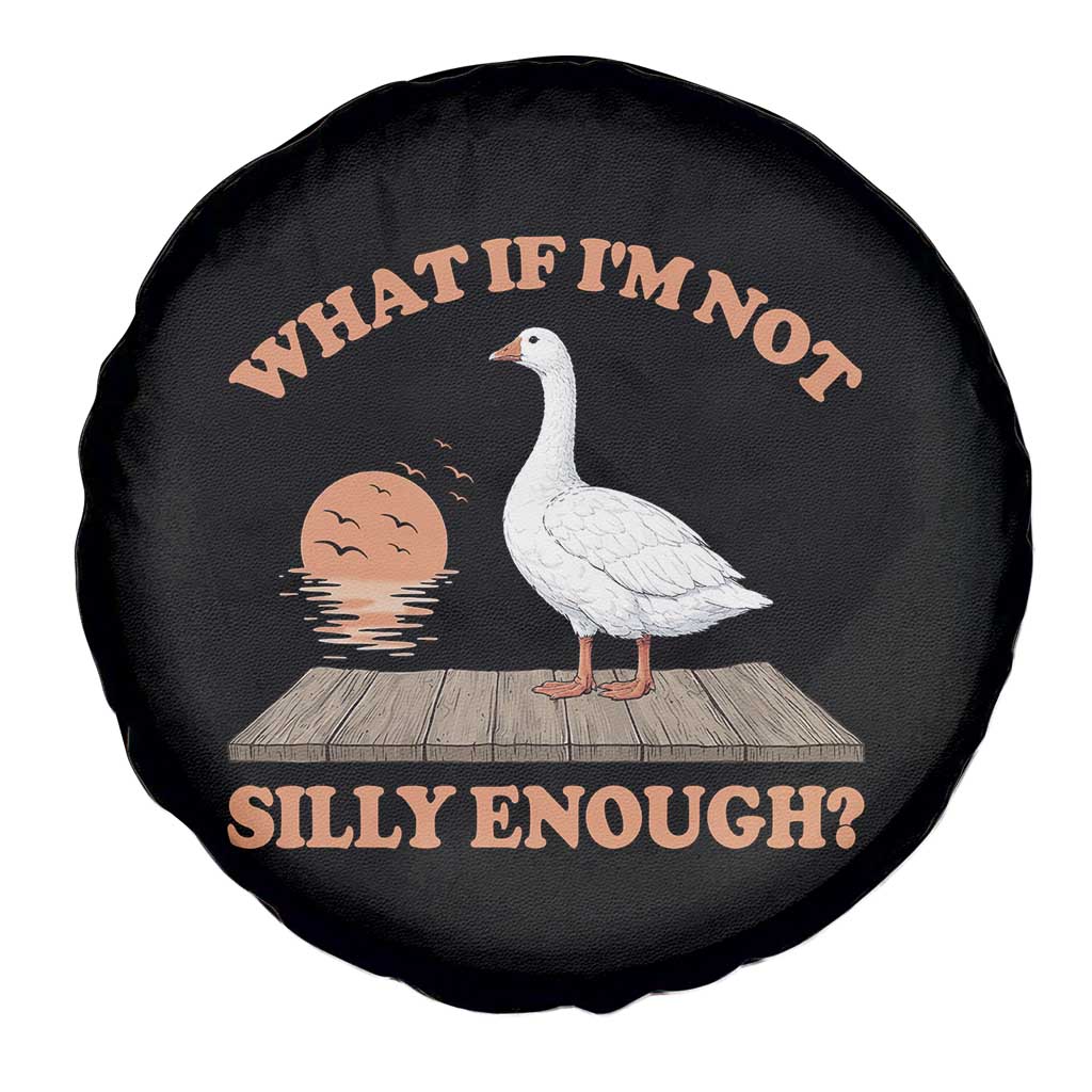 What If I'm Not Silly Enough Funny Silly Goose Spare Tire Cover