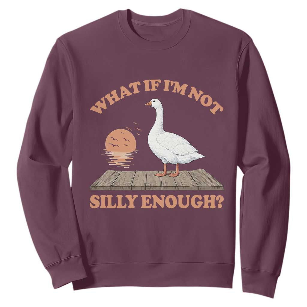 What If I'm Not Silly Enough Funny Silly Goose Sweatshirt