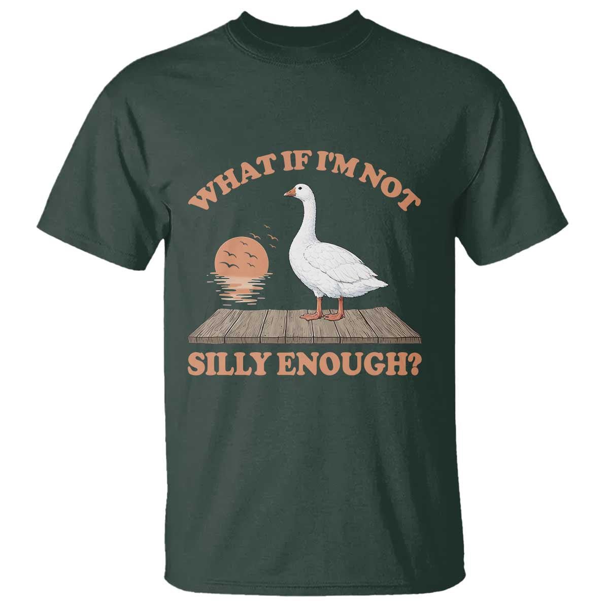 What If I'm Not Silly Enough Funny Silly Goose T Shirt