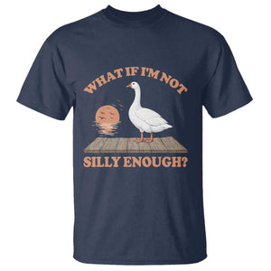 What If I'm Not Silly Enough Funny Silly Goose T Shirt