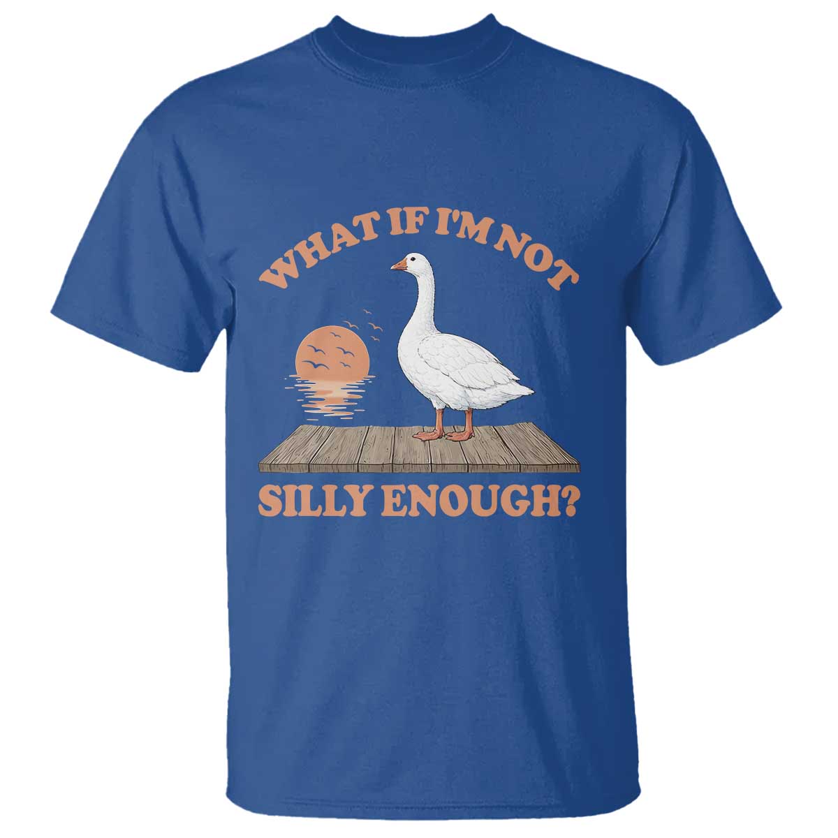What If I'm Not Silly Enough Funny Silly Goose T Shirt