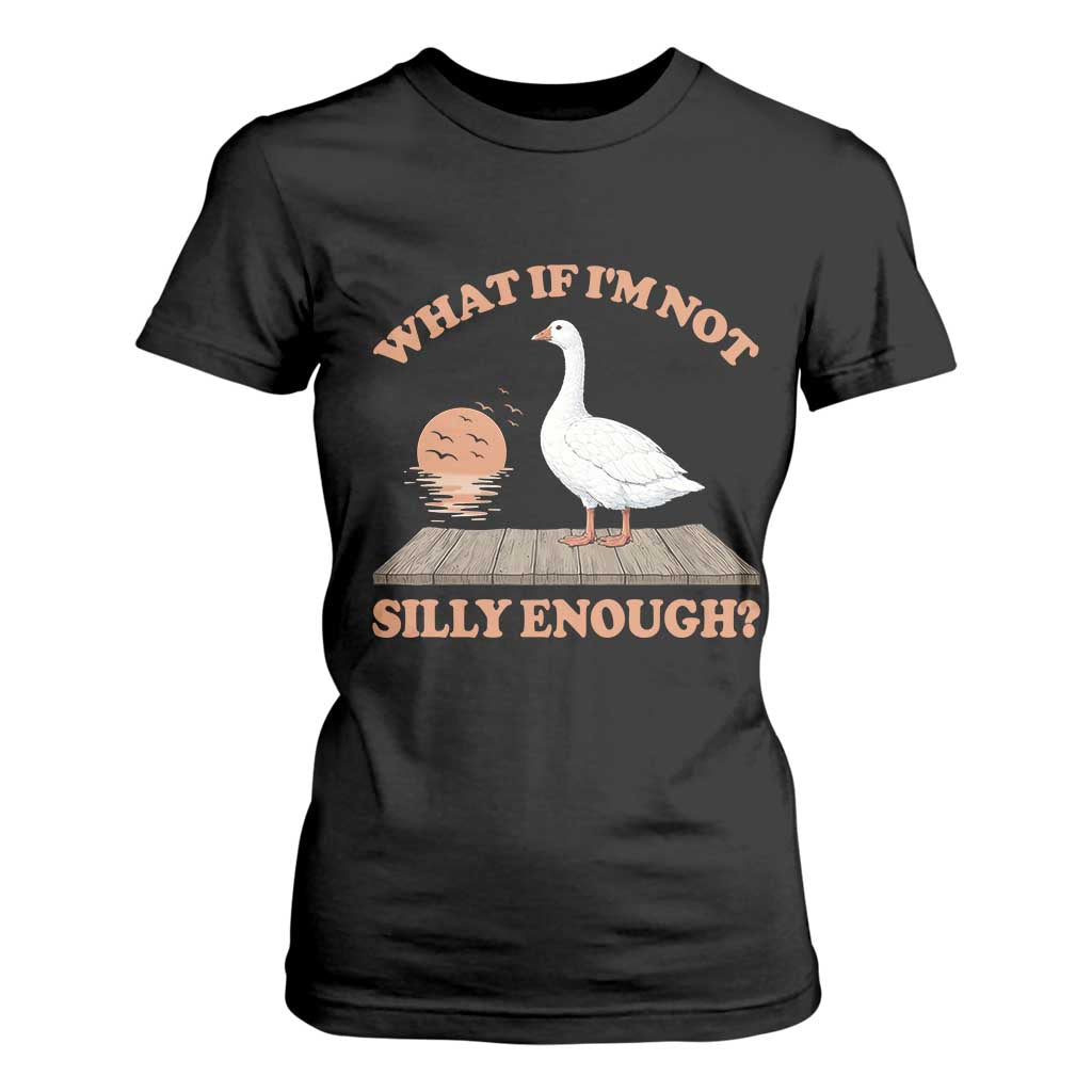 What If I'm Not Silly Enough Funny Silly Goose T Shirt For Women