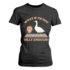 What If I'm Not Silly Enough Funny Silly Goose T Shirt For Women