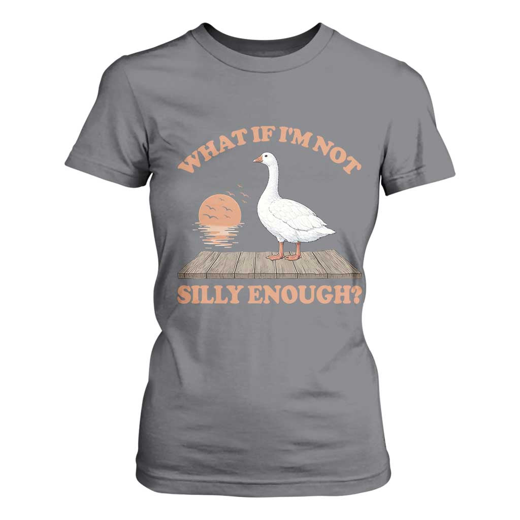 What If I'm Not Silly Enough Funny Silly Goose T Shirt For Women