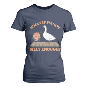 What If I'm Not Silly Enough Funny Silly Goose T Shirt For Women
