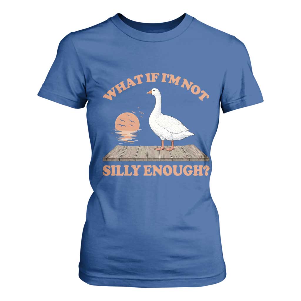 What If I'm Not Silly Enough Funny Silly Goose T Shirt For Women