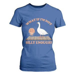 What If I'm Not Silly Enough Funny Silly Goose T Shirt For Women