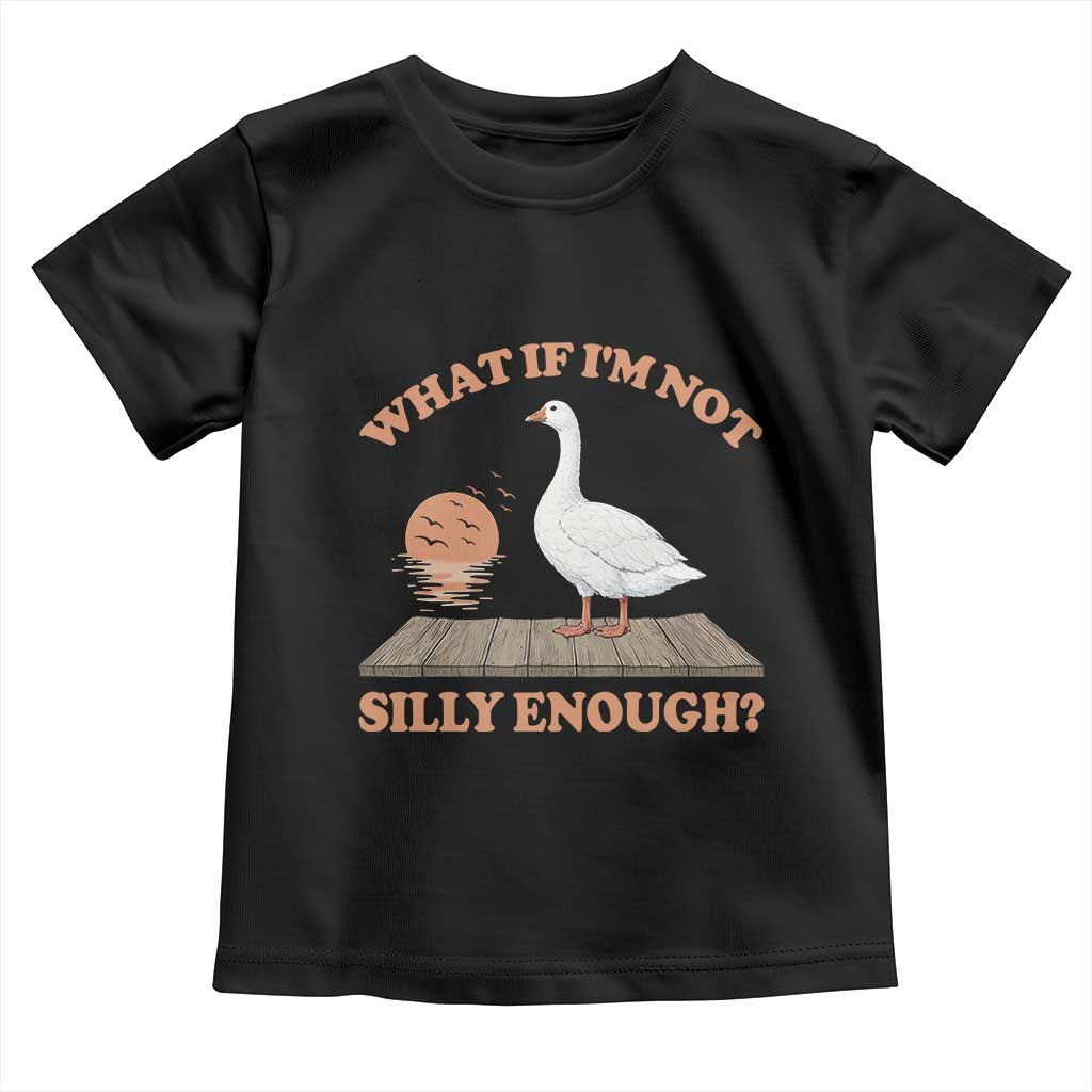What If I'm Not Silly Enough Funny Silly Goose Toddler T Shirt