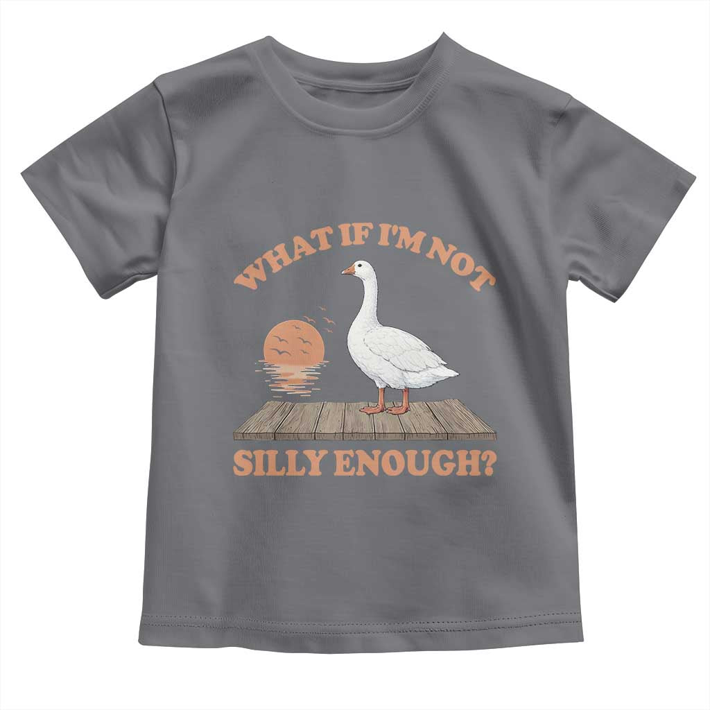 What If I'm Not Silly Enough Funny Silly Goose Toddler T Shirt