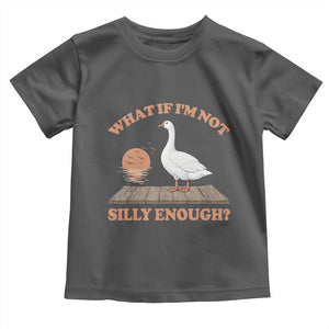 What If I'm Not Silly Enough Funny Silly Goose Toddler T Shirt