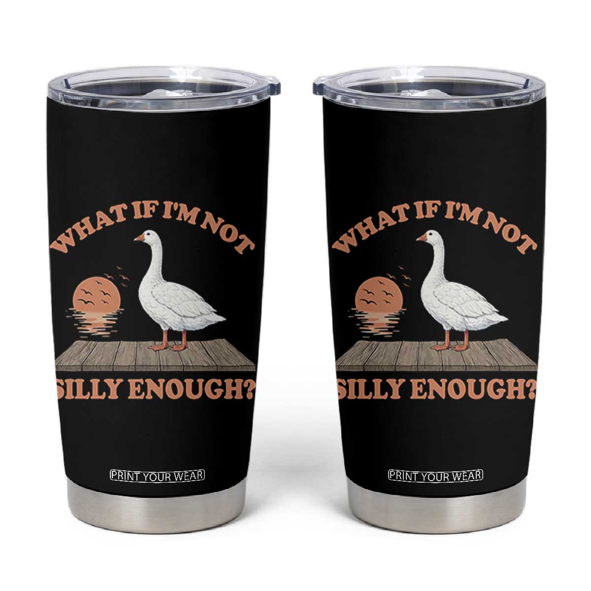 What If I'm Not Silly Enough Funny Silly Goose Tumbler Cup