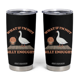 What If I'm Not Silly Enough Funny Silly Goose Tumbler Cup