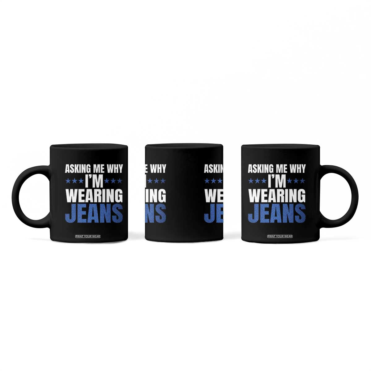 Denim Day Awareness Coffee Mug Asking Me Why I Am Wearing Jeans TS11 Print Your Wear