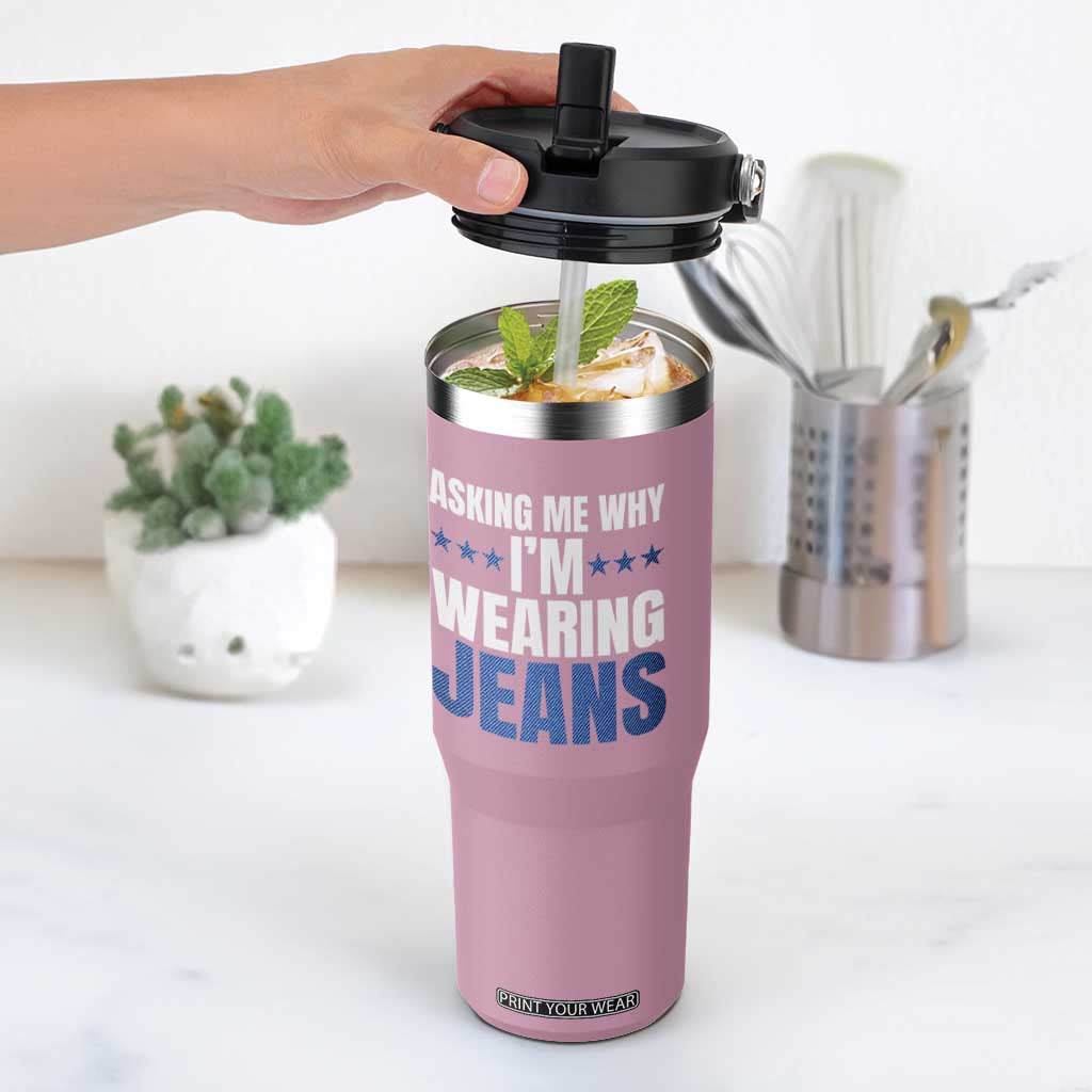 Denim Day Awareness Flip Straw Tumbler Asking Me Why I Am Wearing Jeans TS11 One Size: 30 oz Light Pink Print Your Wear
